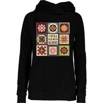 I Still Play With Blocks Quilt Funny Quilting Sewing Womens Funnel Neck Pullover Hood