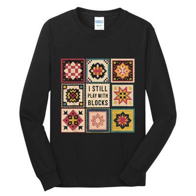 I Still Play With Blocks Quilt Funny Quilting Sewing Tall Long Sleeve T-Shirt