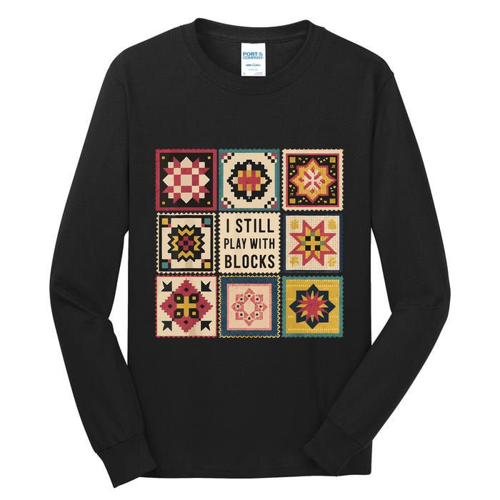 I Still Play With Blocks Quilt Funny Quilting Sewing Tall Long Sleeve T-Shirt