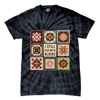 I Still Play With Blocks Quilt Funny Quilting Sewing Tie-Dye T-Shirt