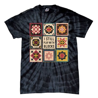 I Still Play With Blocks Quilt Funny Quilting Sewing Tie-Dye T-Shirt