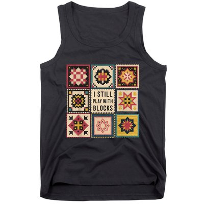 I Still Play With Blocks Quilt Funny Quilting Sewing Tank Top