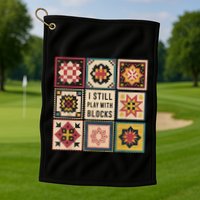 I Still Play With Blocks Quilt Funny Quilting Sewing Golf Towel