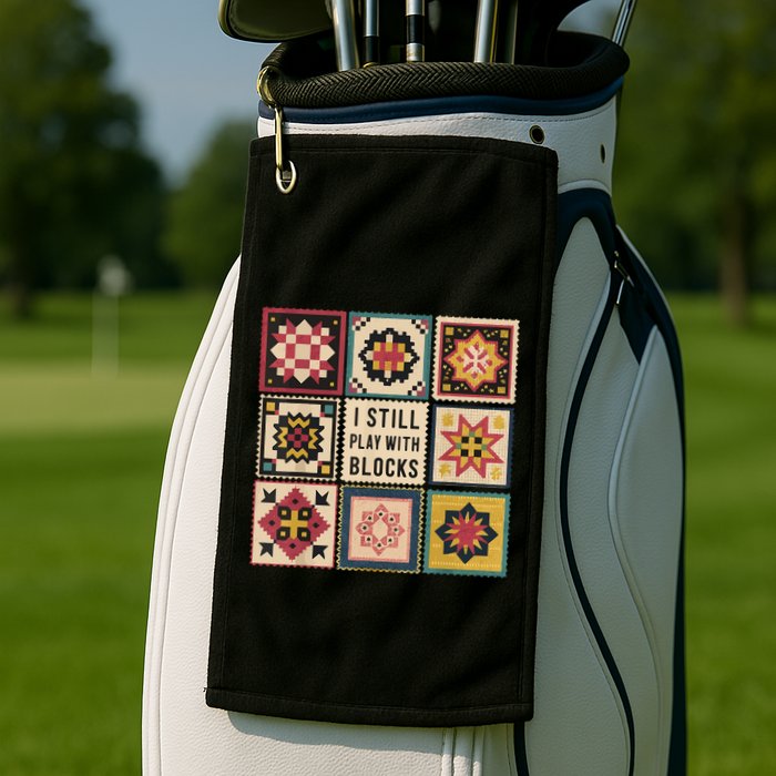 I Still Play With Blocks Quilt Funny Quilting Sewing Golf Towel