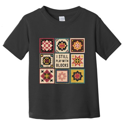 I Still Play With Blocks Quilt Funny Quilting Sewing Toddler T-Shirt