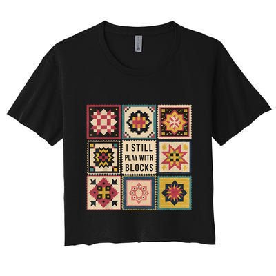 I Still Play With Blocks Quilt Funny Quilting Sewing Crop Top