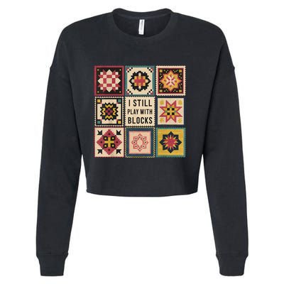 I Still Play With Blocks Quilt Funny Quilting Sewing Cropped Pullover Crew