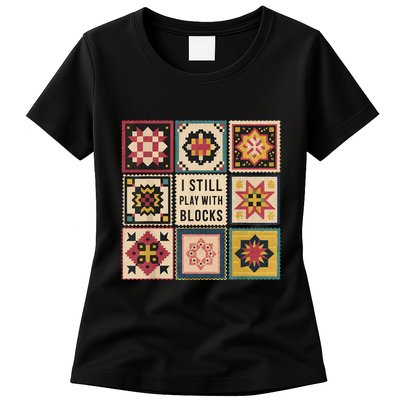 I Still Play With Blocks Quilt Funny Quilting Sewing Womens T-Shirt