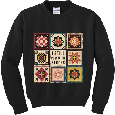 I Still Play With Blocks Quilt Funny Quilting Sewing Kids Sweatshirt