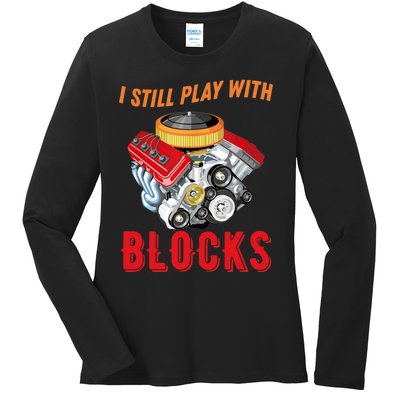 I Still Play With Blocks Man Gift Ladies Long Sleeve Shirt