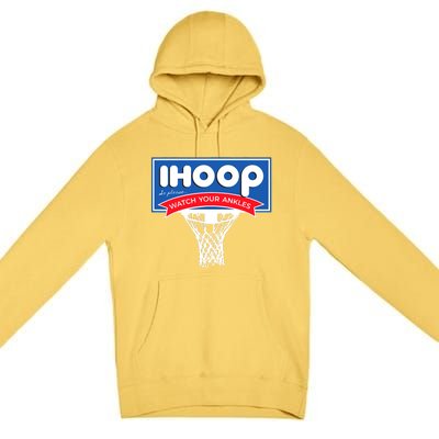 IHOOP So Please Watch Your Ankles Funny Basketball Premium Pullover Hoodie