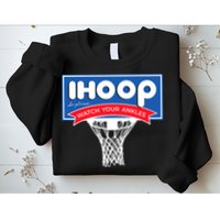 IHOOP So Please Watch Your Ankles Funny Basketball Sweatshirt