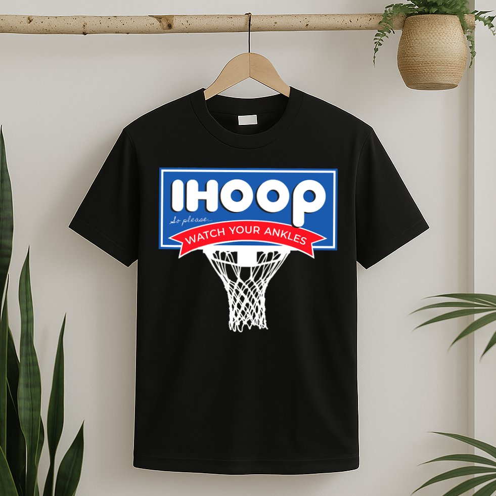 IHOOP So Please Watch Your Ankles Funny Basketball T-Shirt