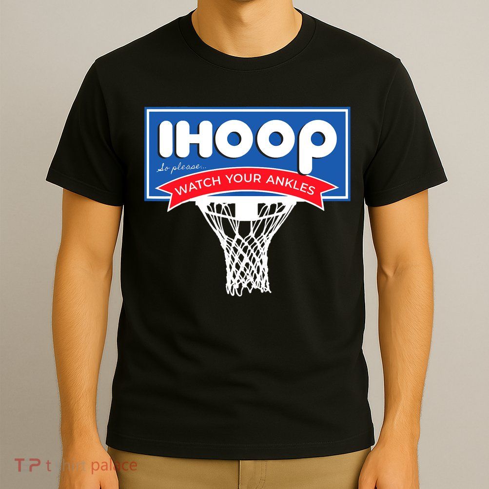 IHOOP So Please Watch Your Ankles Funny Basketball T-Shirt