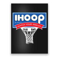 IHOOP So Please Watch Your Ankles Funny Basketball Poster