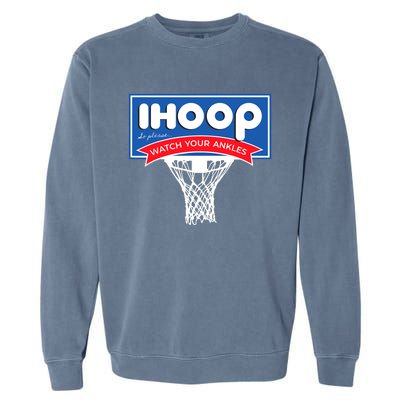 IHOOP So Please Watch Your Ankles Funny Basketball Garment-Dyed Sweatshirt