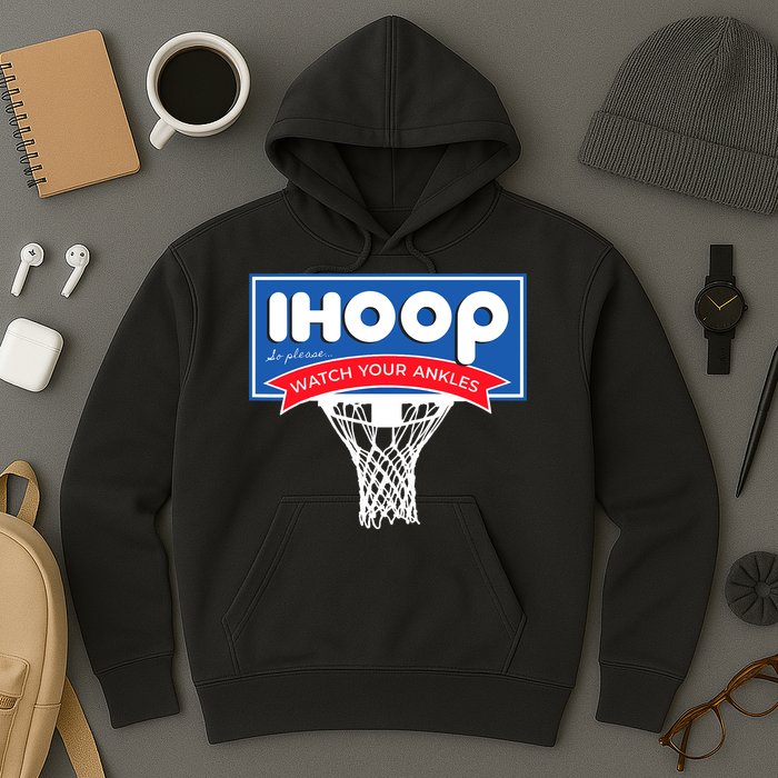 IHOOP So Please Watch Your Ankles Funny Basketball Hoodie
