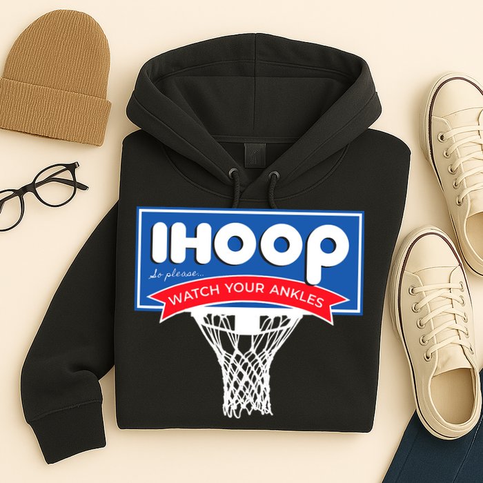 IHOOP So Please Watch Your Ankles Funny Basketball Hoodie