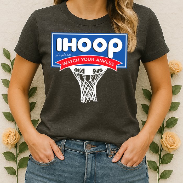 IHOOP So Please Watch Your Ankles Funny Basketball Womens T-Shirt