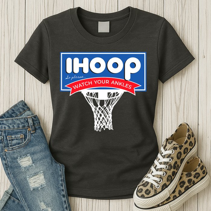 IHOOP So Please Watch Your Ankles Funny Basketball Womens T-Shirt