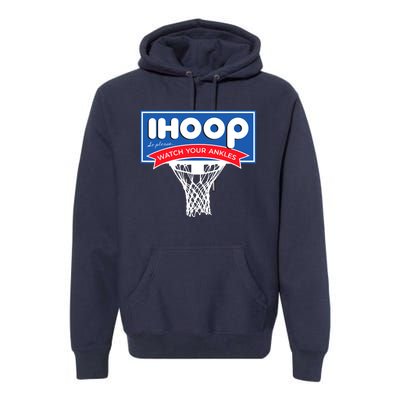 IHOOP So Please Watch Your Ankles Funny Basketball Premium Hoodie