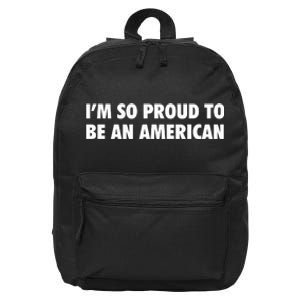 Im So Proud To Be An American Gift 16 in Basic Backpack