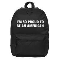 Im So Proud To Be An American Gift 16 in Basic Backpack