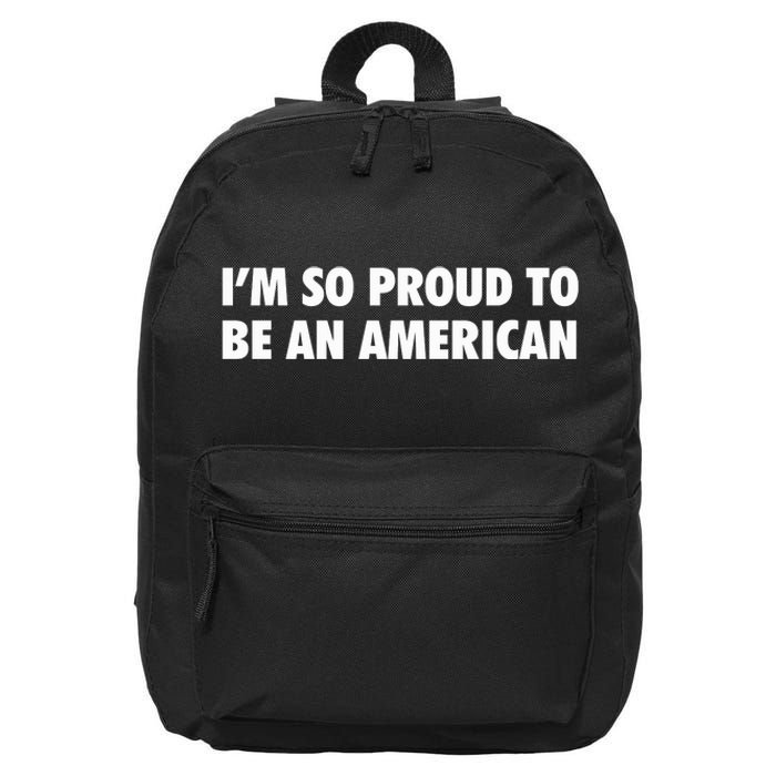 Im So Proud To Be An American Gift 16 in Basic Backpack