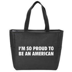 Im So Proud To Be An American Gift Zip Tote Bag