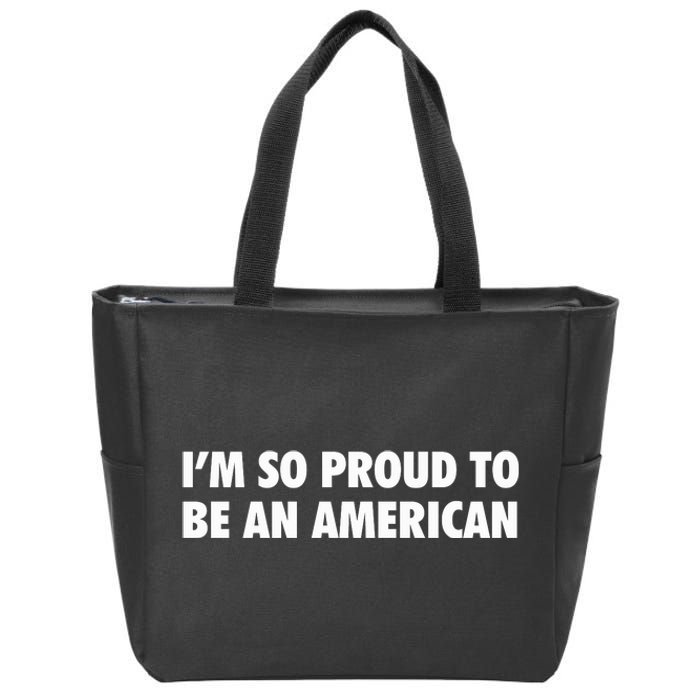 Im So Proud To Be An American Gift Zip Tote Bag