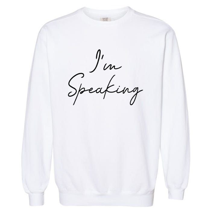 IM Speaking Quote Kamala Harris Joe Biden 2024 Garment-Dyed Sweatshirt