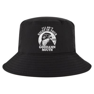 I’Ll Sht Right In Your Goddamn Mouth Cool Comfort Performance Bucket Hat