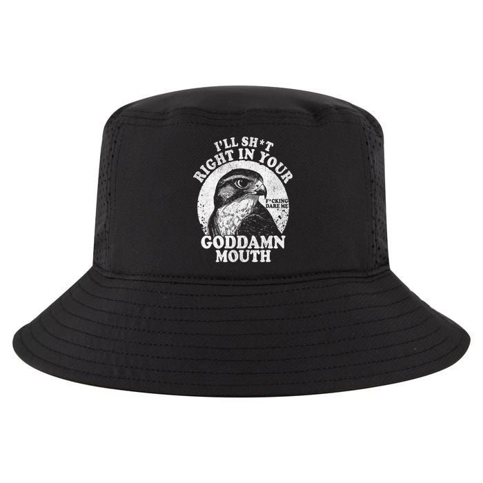 I’Ll Sht Right In Your Goddamn Mouth Cool Comfort Performance Bucket Hat