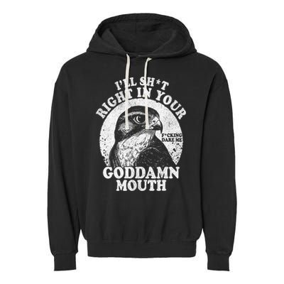 I’Ll Sht Right In Your Goddamn Mouth Garment-Dyed Fleece Hoodie