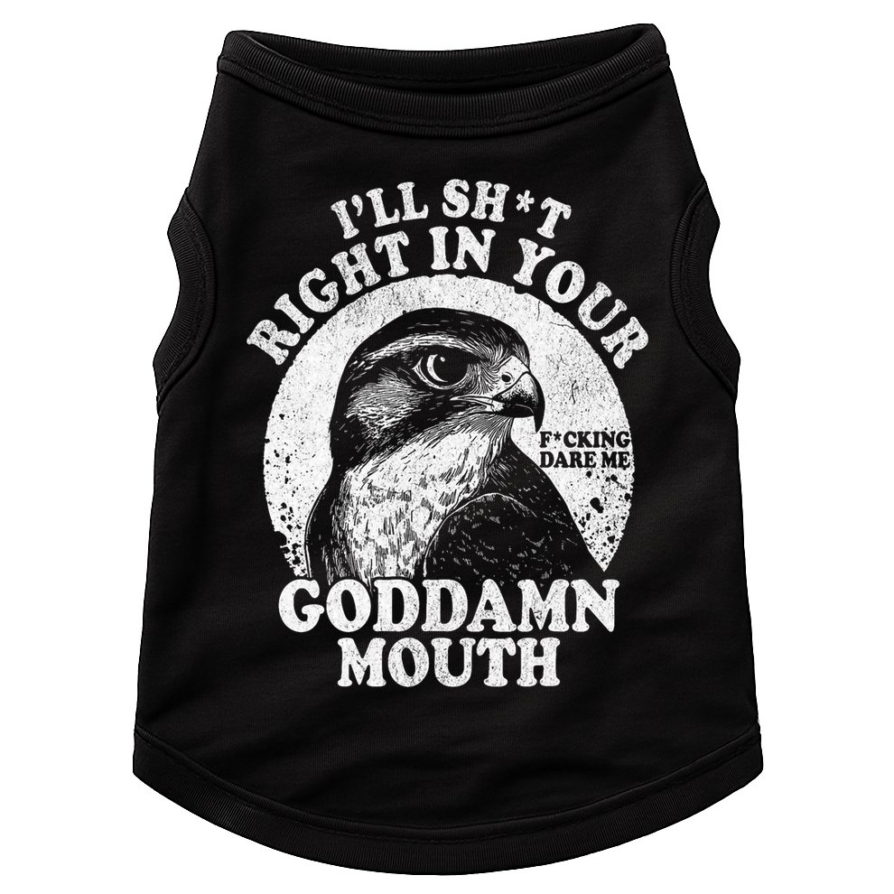 I’Ll Sht Right In Your Goddamn Mouth Doggie Tank