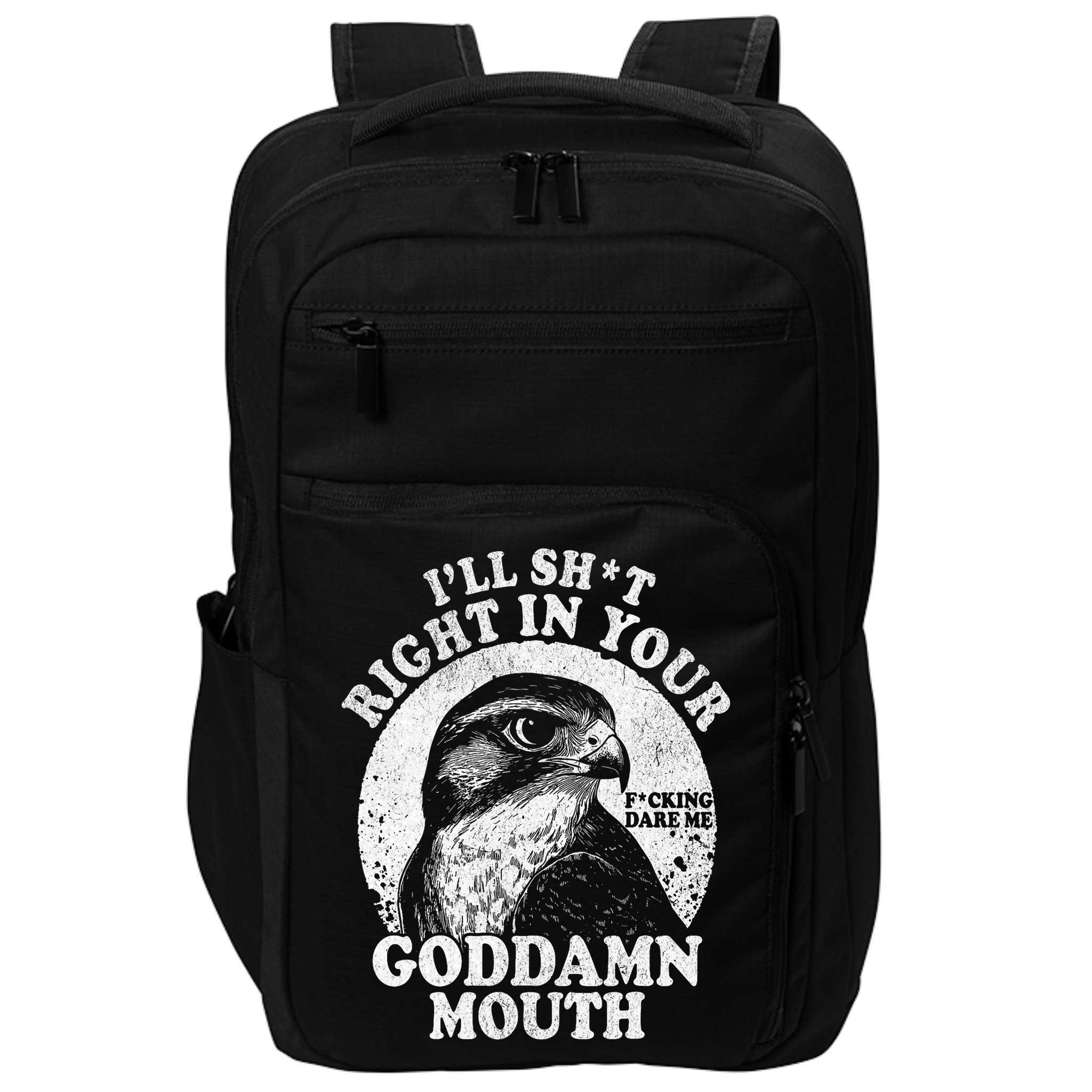 I’Ll Sht Right In Your Goddamn Mouth Impact Tech Backpack