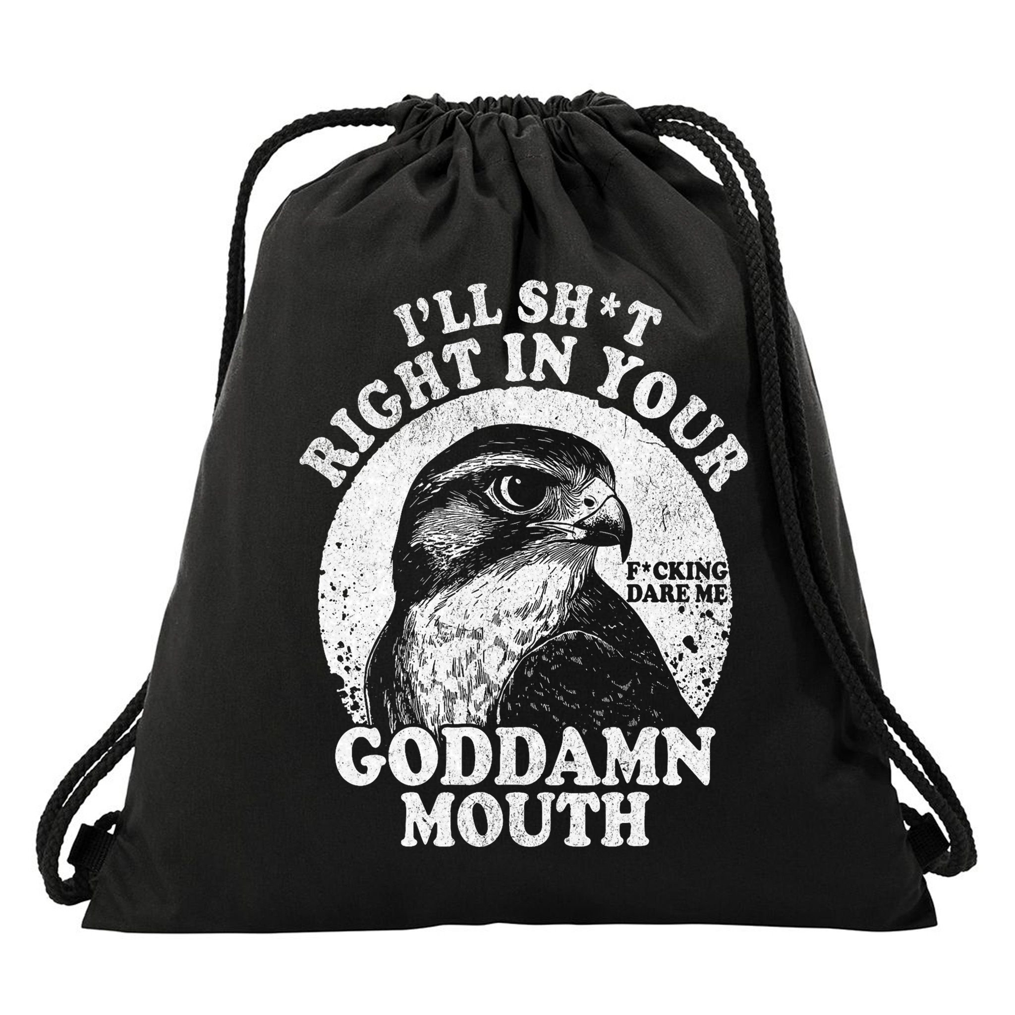 I’Ll Sht Right In Your Goddamn Mouth Drawstring Bag