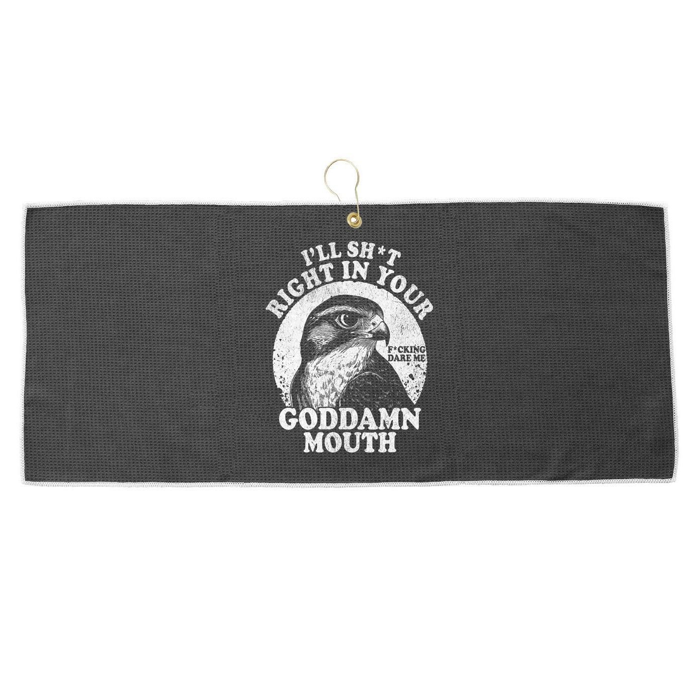 I’Ll Sht Right In Your Goddamn Mouth Large Microfiber Waffle Golf Towel