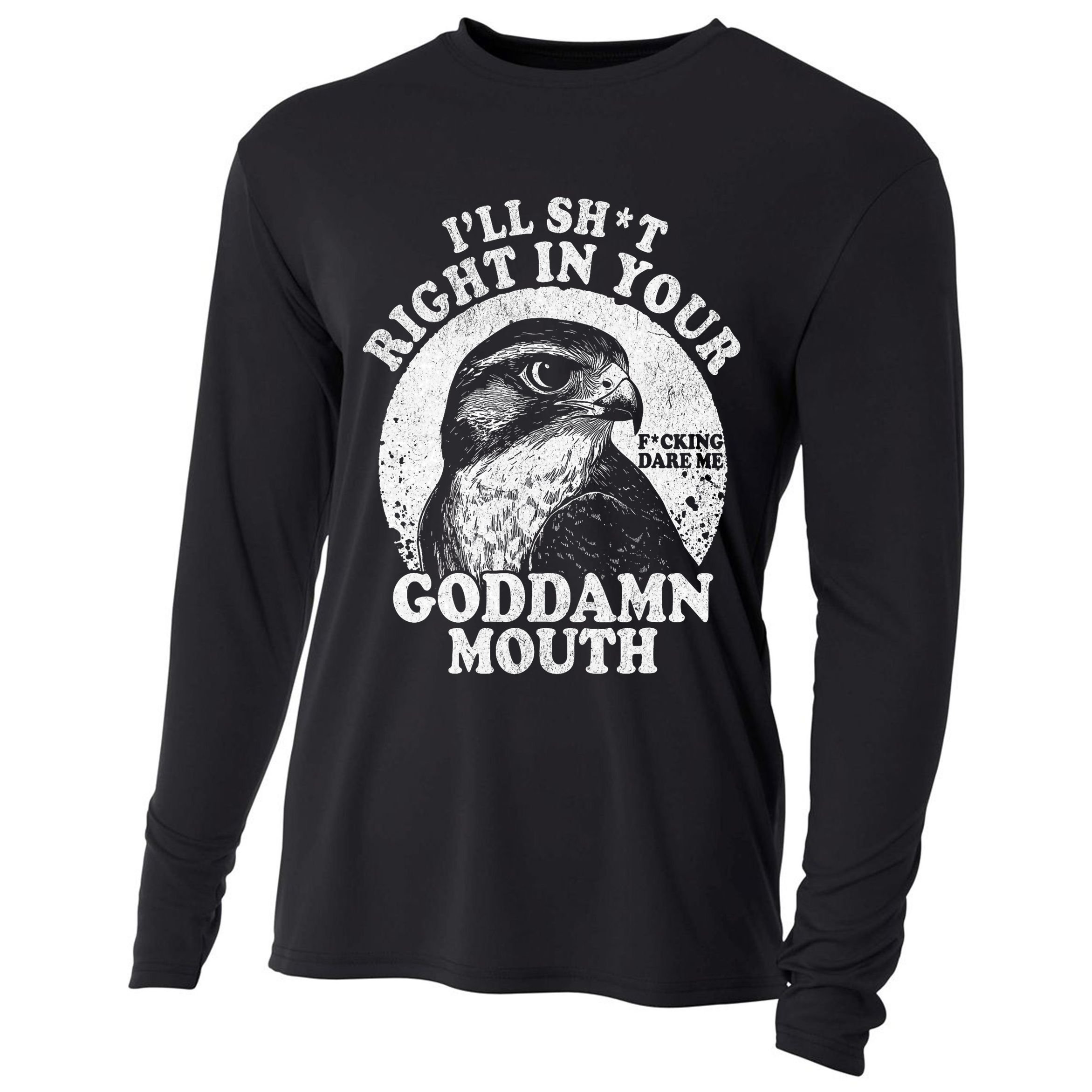 I’Ll Sht Right In Your Goddamn Mouth Cooling Performance Long Sleeve Crew