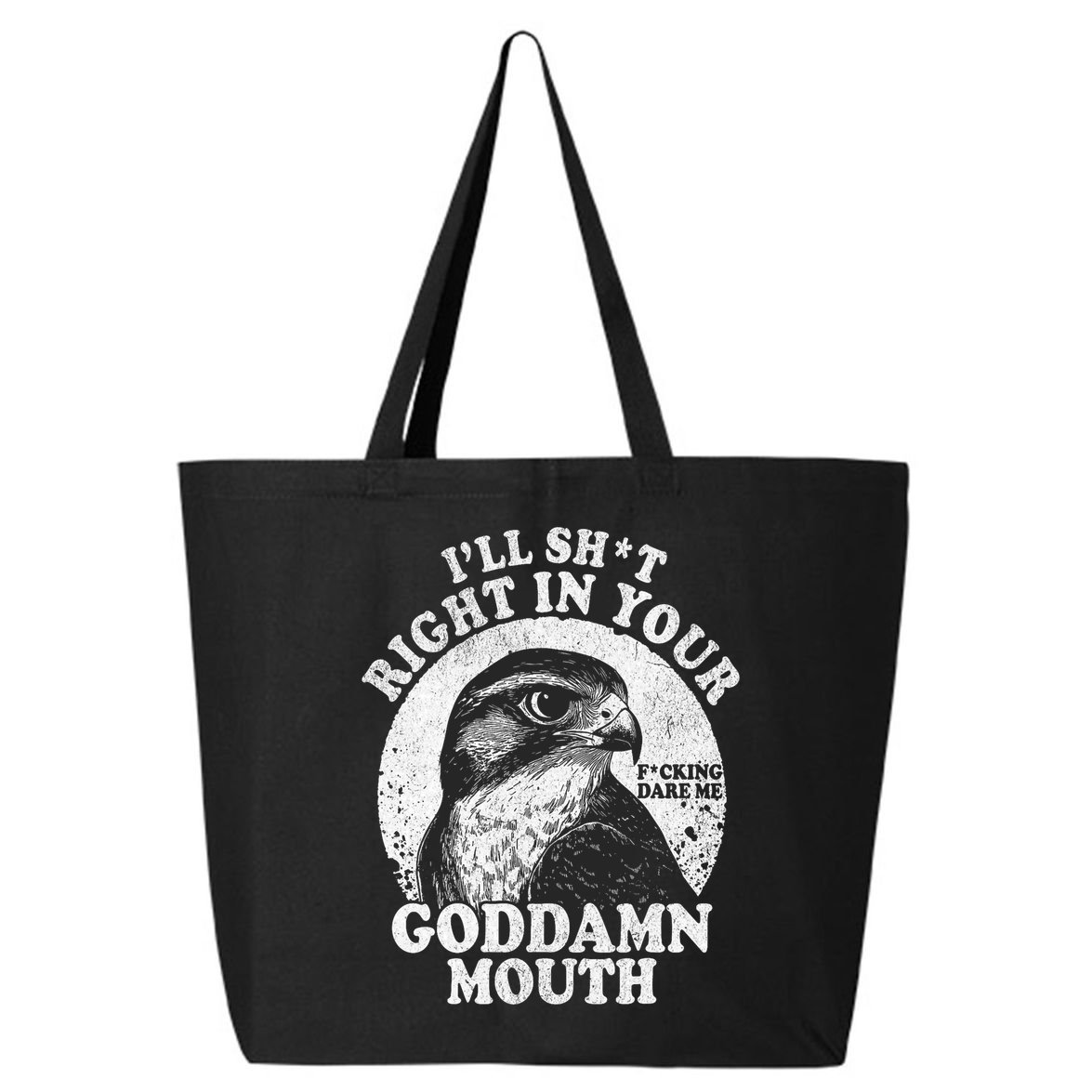 I’Ll Sht Right In Your Goddamn Mouth 25L Jumbo Tote