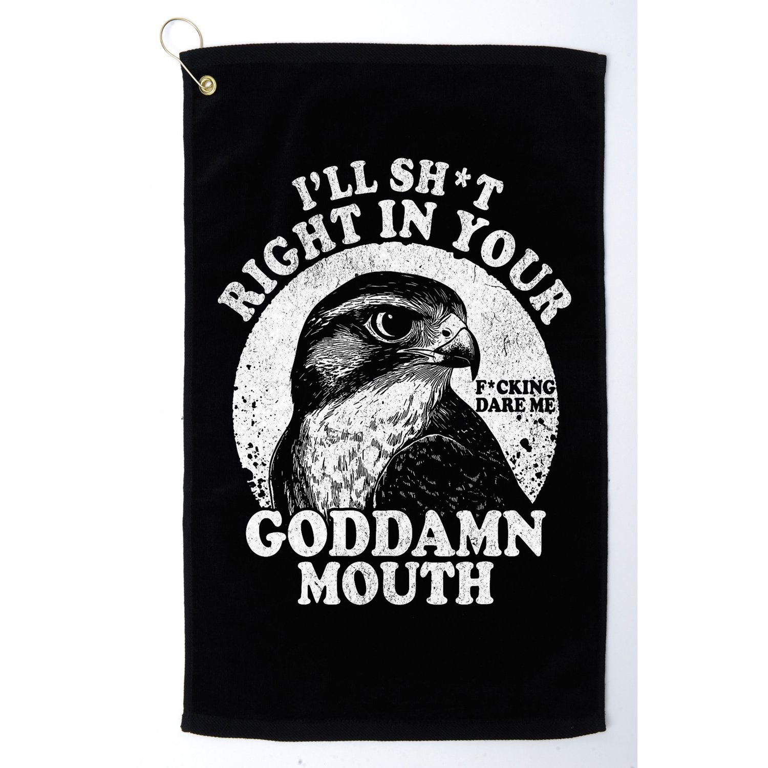 I’Ll Sht Right In Your Goddamn Mouth Golf Towel