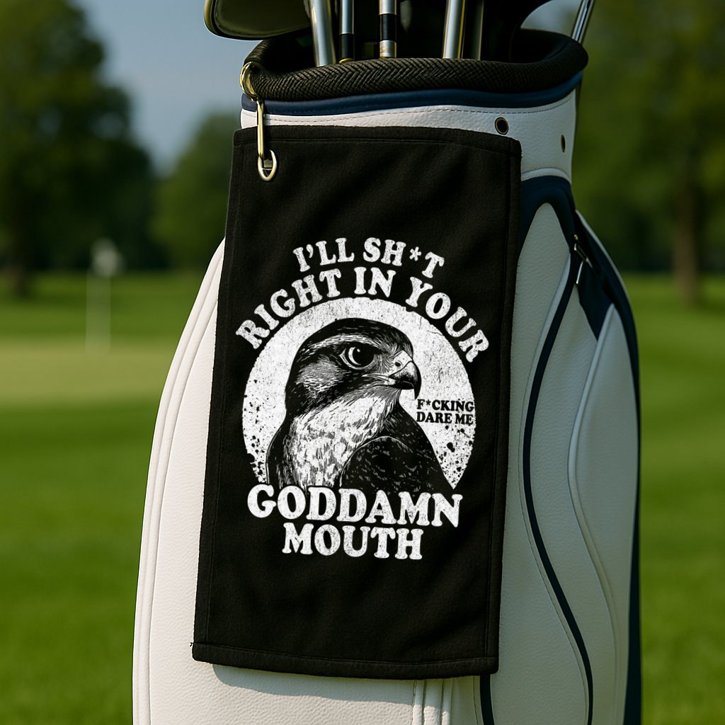 I’Ll Sht Right In Your Goddamn Mouth Golf Towel
