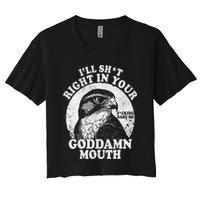 I’Ll Sht Right In Your Goddamn Mouth Women's Crop Top Tee