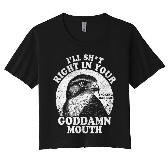 I’Ll Sht Right In Your Goddamn Mouth Women's Crop Top Tee