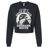 I’Ll Sht Right In Your Goddamn Mouth Cropped Pullover Crew