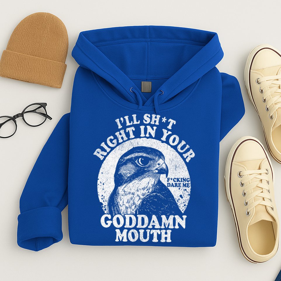 I’Ll Sht Right In Your Goddamn Mouth Hoodie