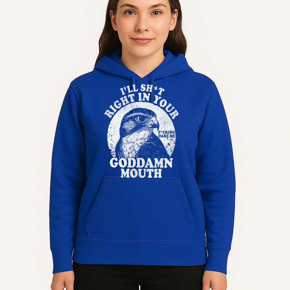 I’Ll Sht Right In Your Goddamn Mouth Hoodie