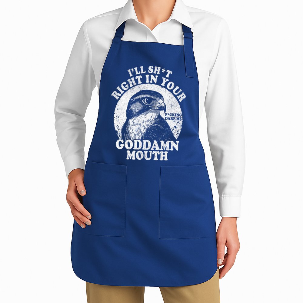 I’Ll Sht Right In Your Goddamn Mouth Apron