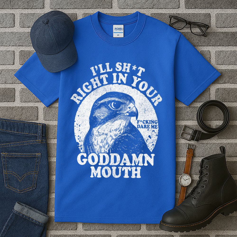 I’Ll Sht Right In Your Goddamn Mouth Tall T-Shirt