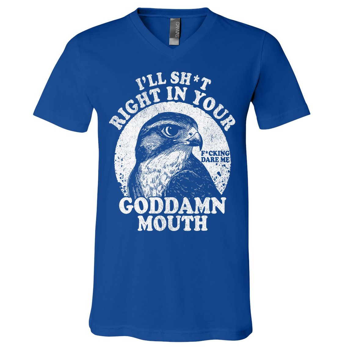 I’Ll Sht Right In Your Goddamn Mouth V-Neck T-Shirt